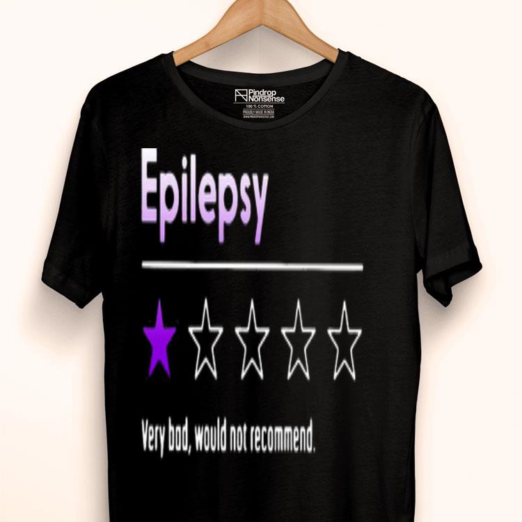 Epilepsy Very Bod Would Not Recommend Shirt