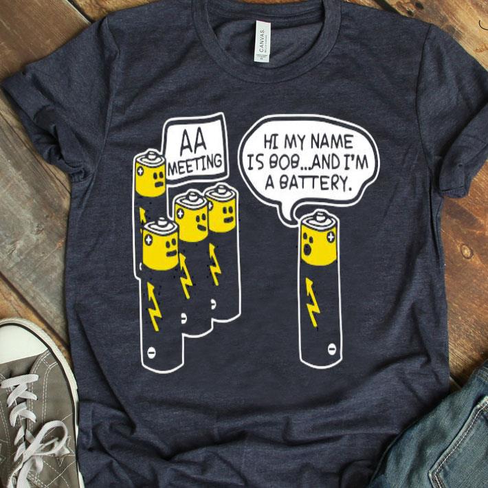Battery Aa Meeting Hi My Name Is Bob And I’m A Battery Shirt