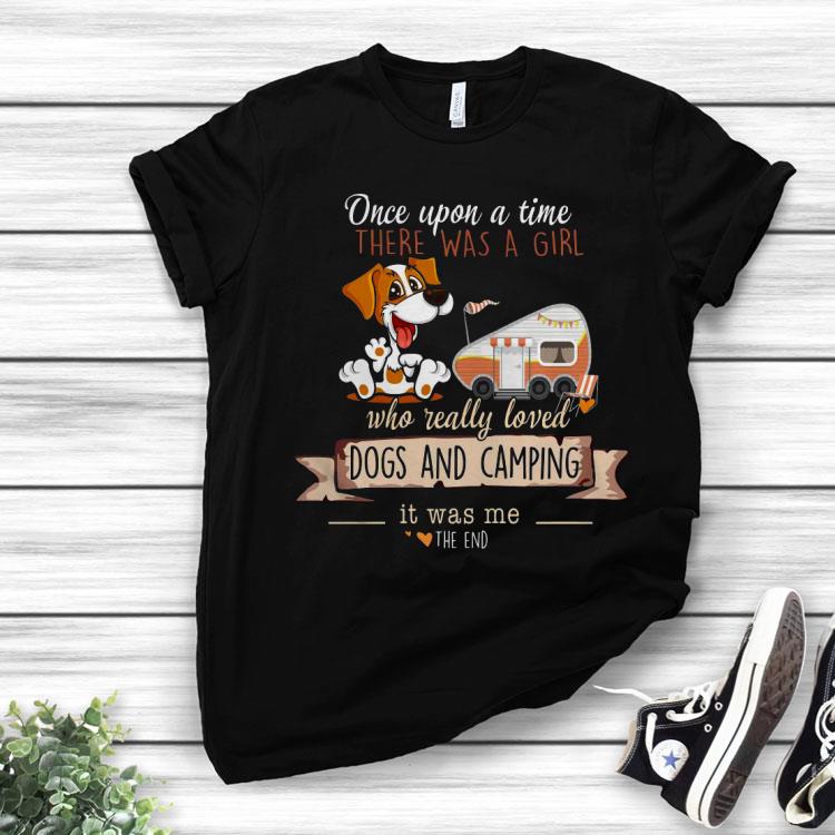 Dogs And Camping Once Upon A Time There Was A Girl Who Rally Loved Shirt