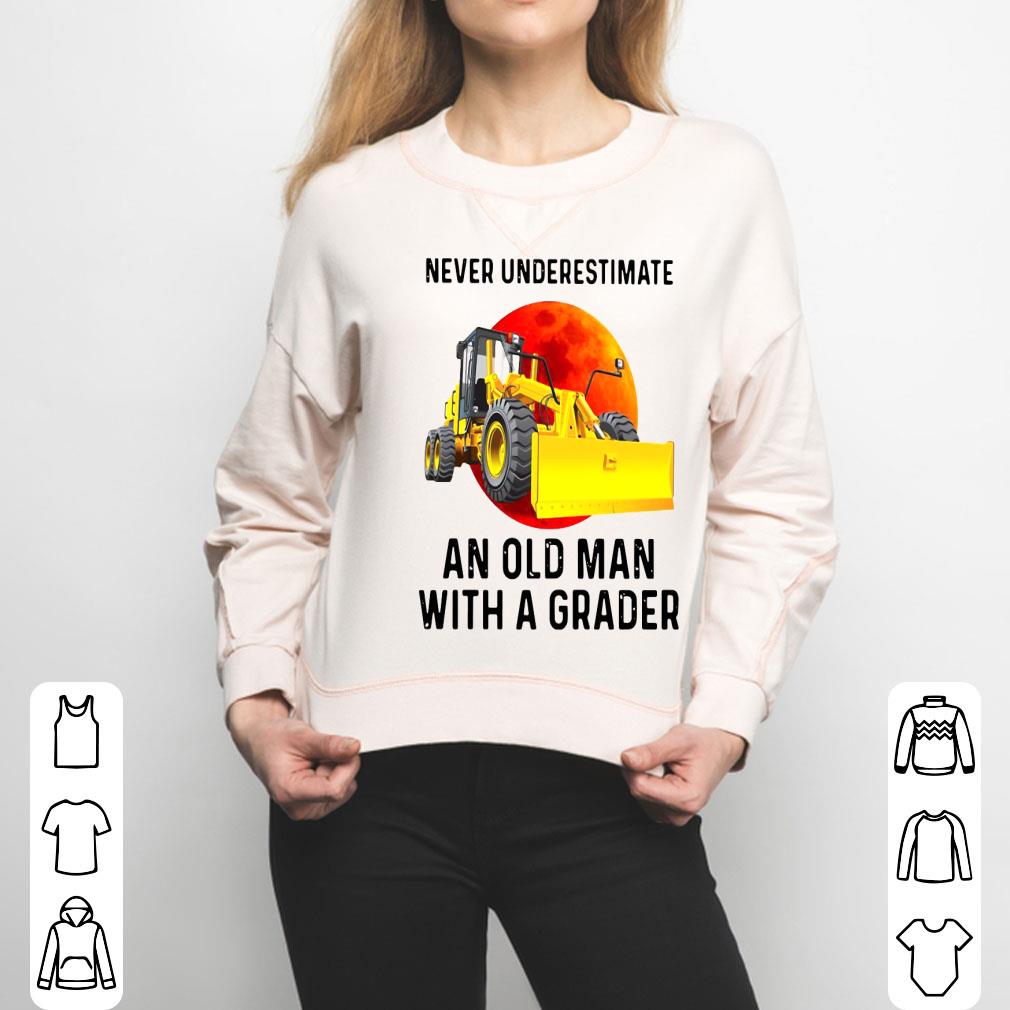 Never Underestimate An Old Man With A Grader Shirt
