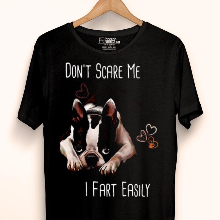 Boston Terrier Don’t Scare Me I Fart Easily Shirt