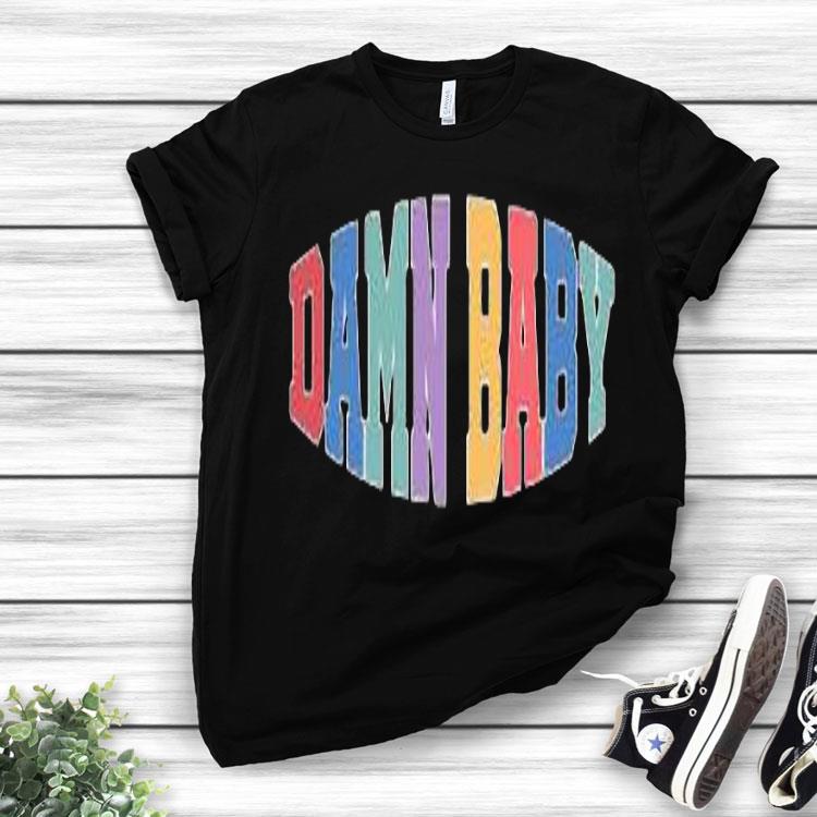 Damn Baby Shirt