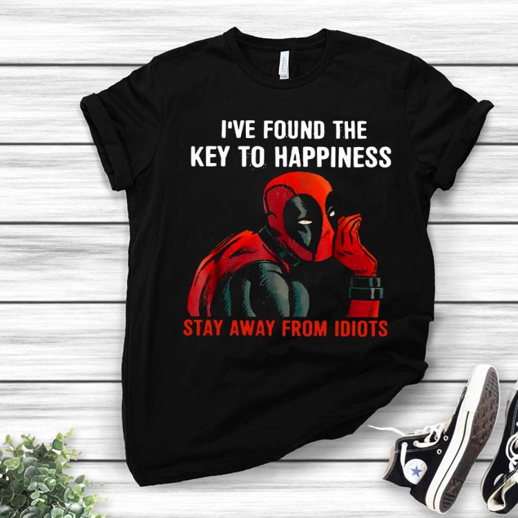 Deadpool I’ve Found The Key To Happiness Stay Away From Idiots Shirt