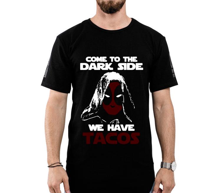 Come To The Dark Side We Have Tacos Shirt