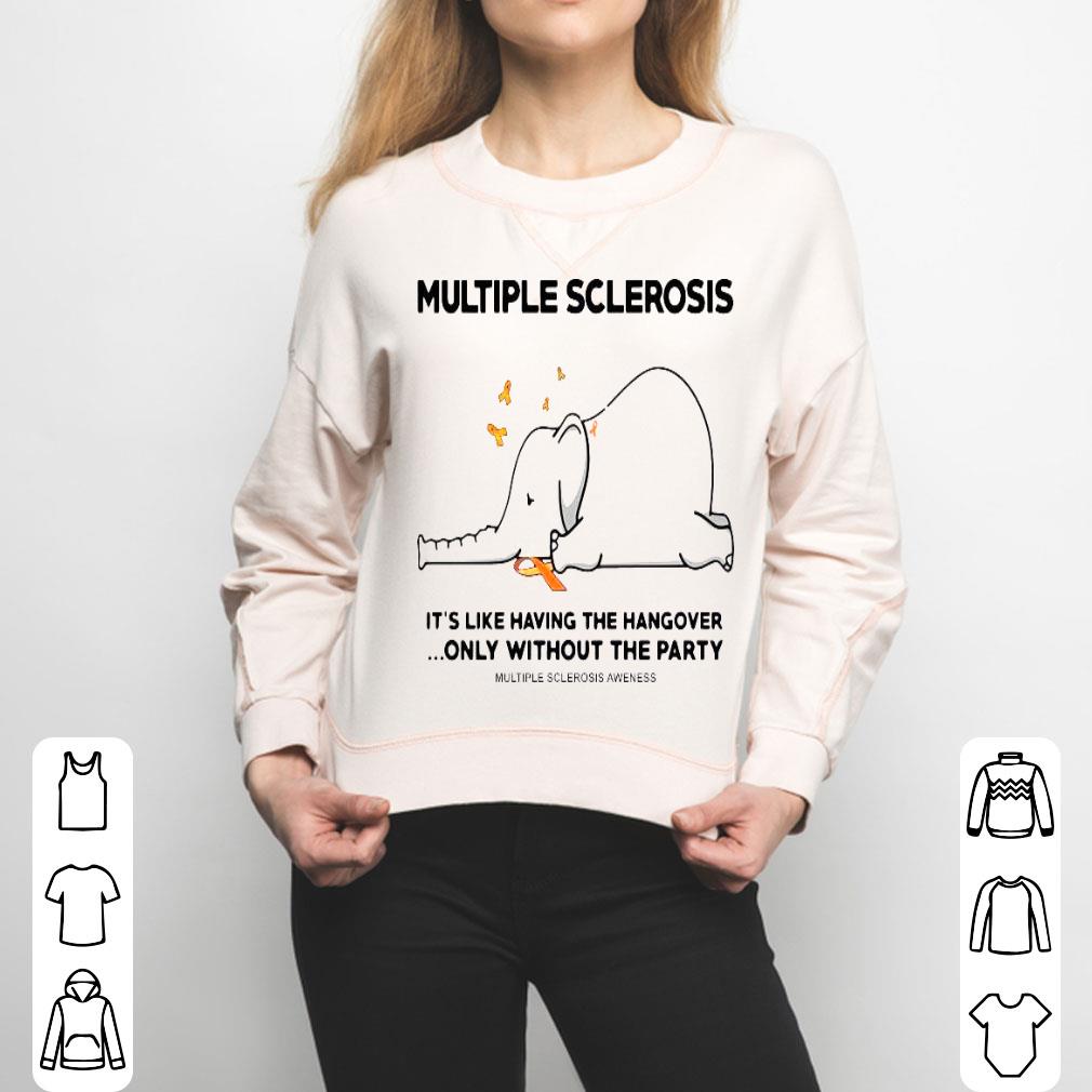 Multiple Sclerosis It’s Like Having The Hangover Only Without The Party Elephant Shirt