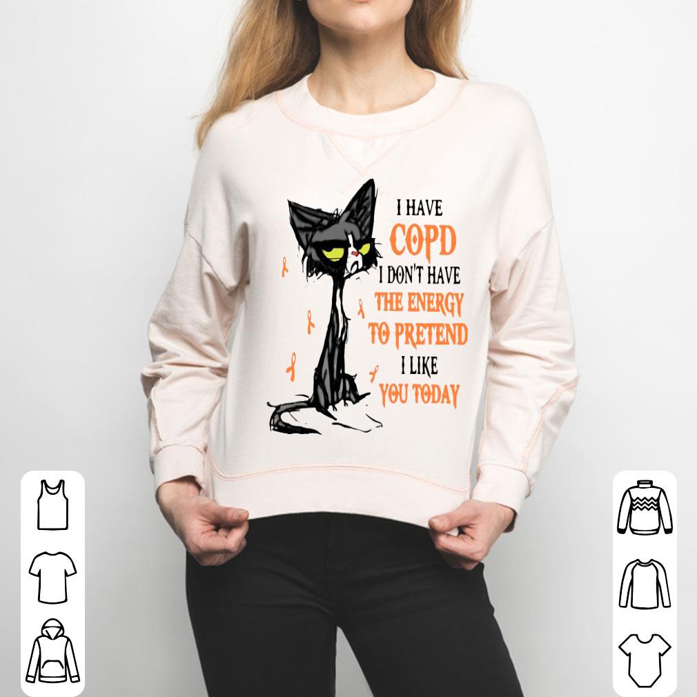 Black Cat I Have Copd I Don’t Have The Energy To Pretend I Like You Today Shirt