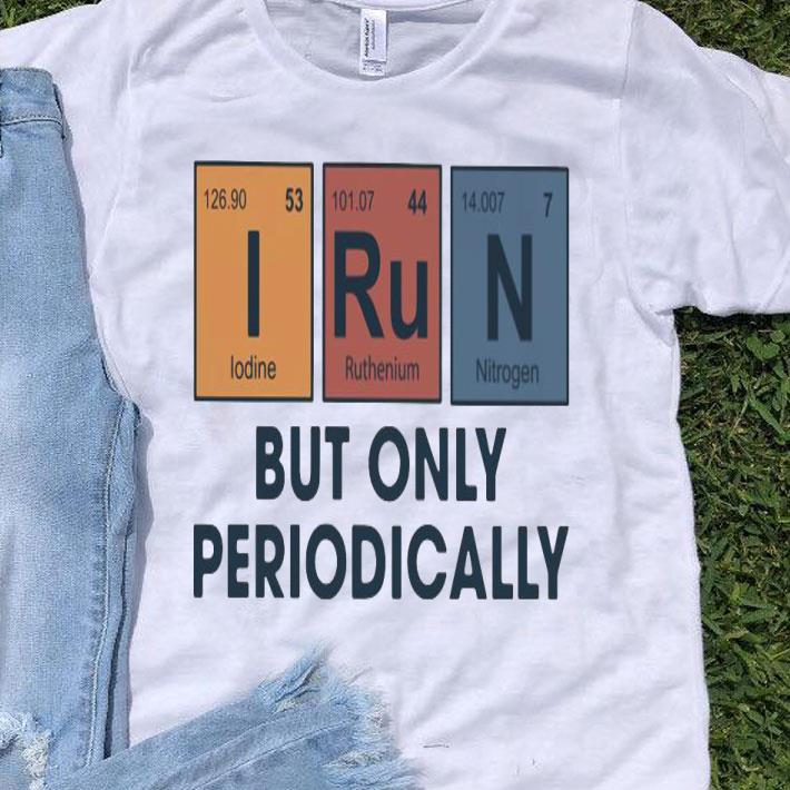 I Run But Only Periodically Shirt