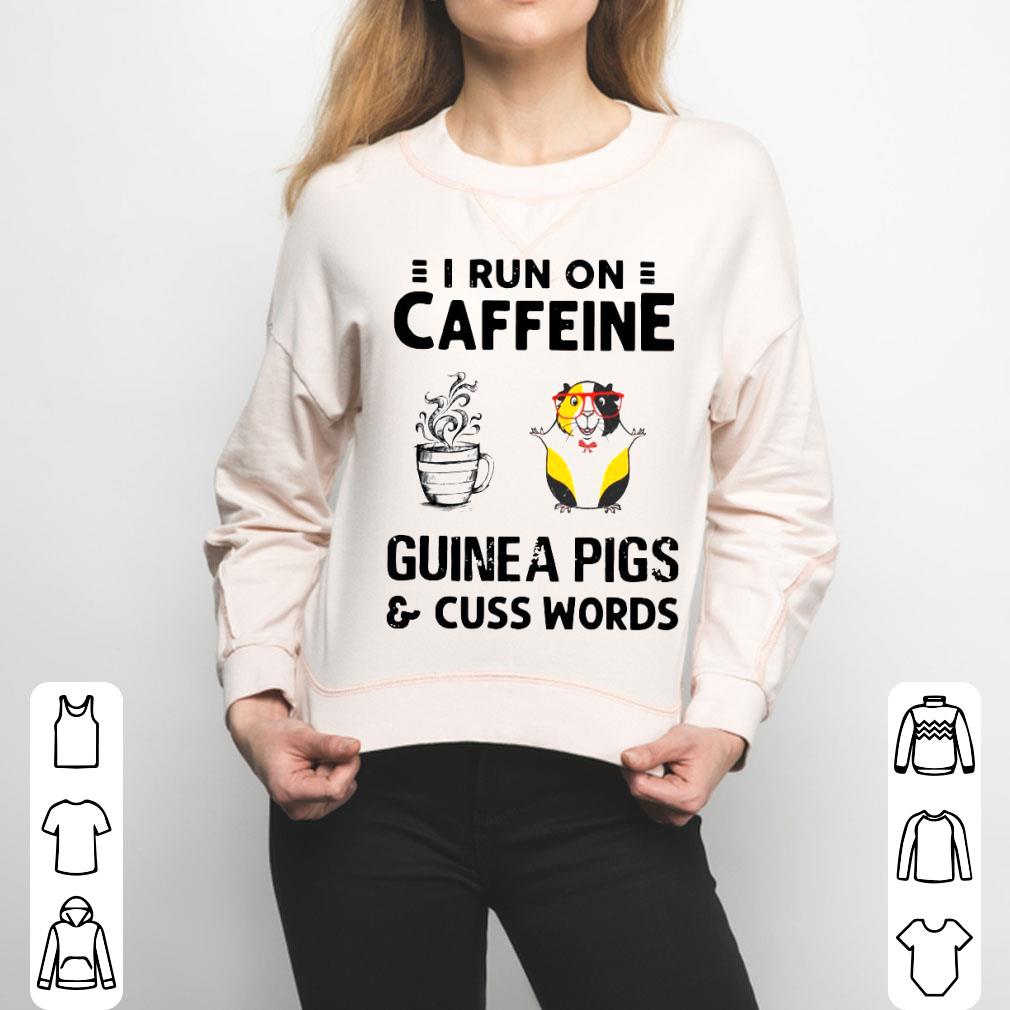 I Run On Caffeine Guinea Pigs And Cuss Words Shirt