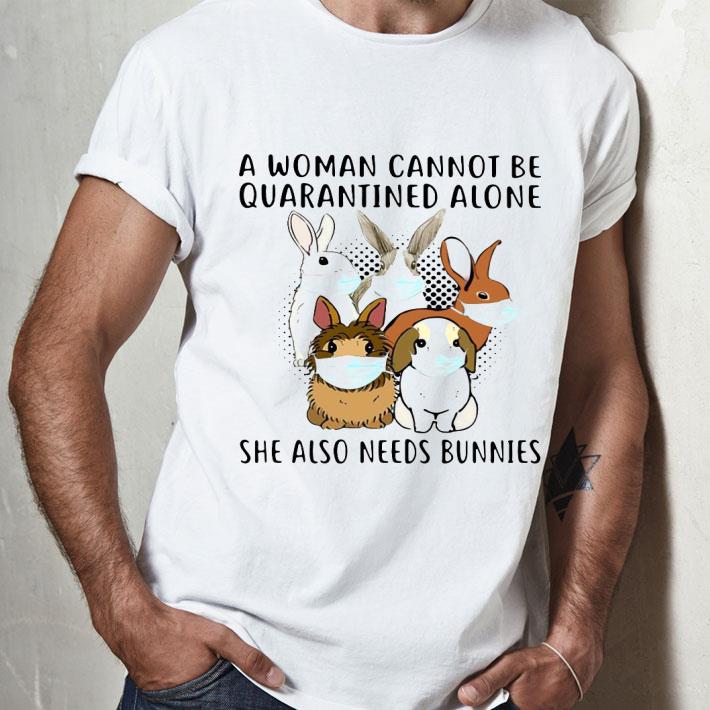 A Woman Cannot Be Quarantined Alone She Also Needs Bunnies Shirt