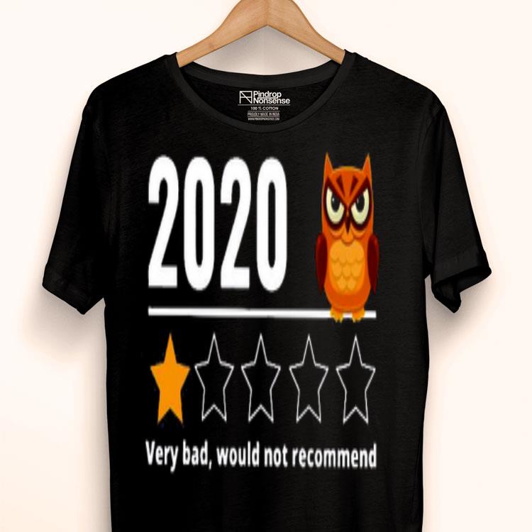 2020 Owl Very Bad Would Not Recommend For You Shirt