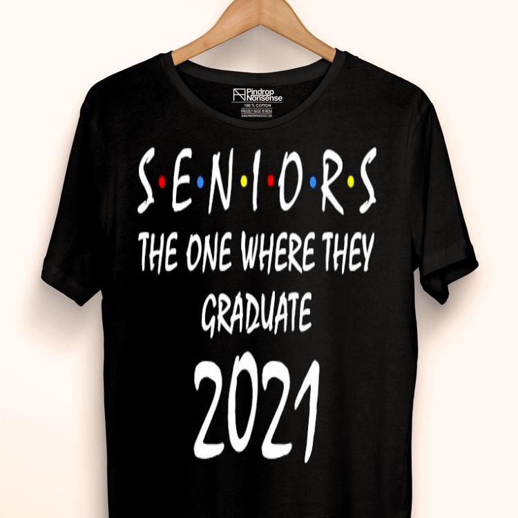 Seniors The One Where They Graduate 2021 Shirt
