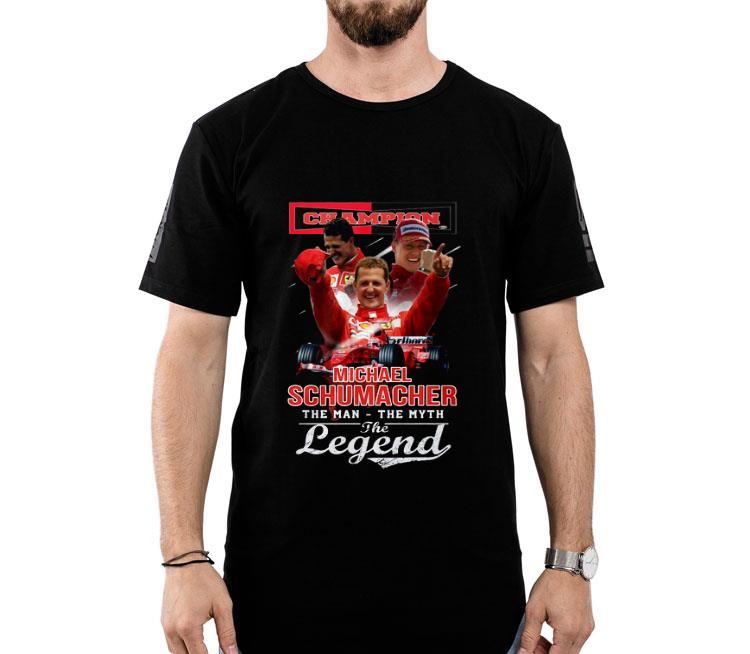 Champion Michael Schumacher The Man The Myth The Legend Shirt