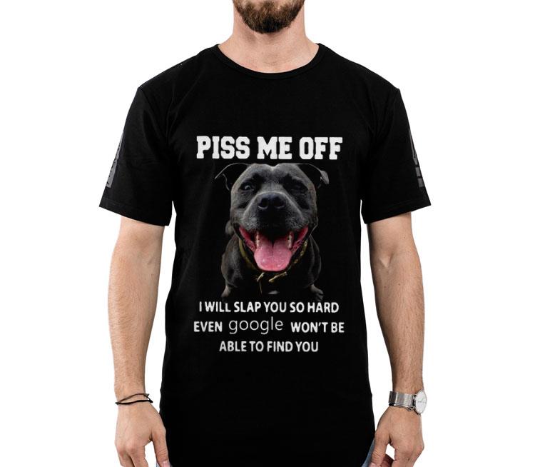 Pitbull Piss Me Off I Will Slap You So Hard Shirt