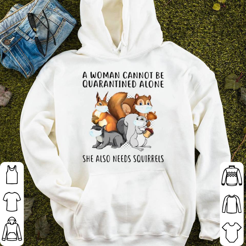 A Woman Cannot Be Quarantined Alone She Also Needs Squirrels Shirt