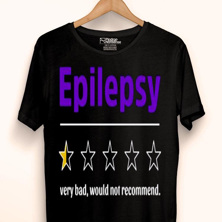 Epilepsy Very Bad Would Not Recommend For You Shirt
