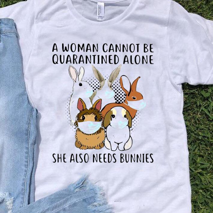 A Woman Cannot Be Quarantined Alone She Also Needs Bunnies Shirt