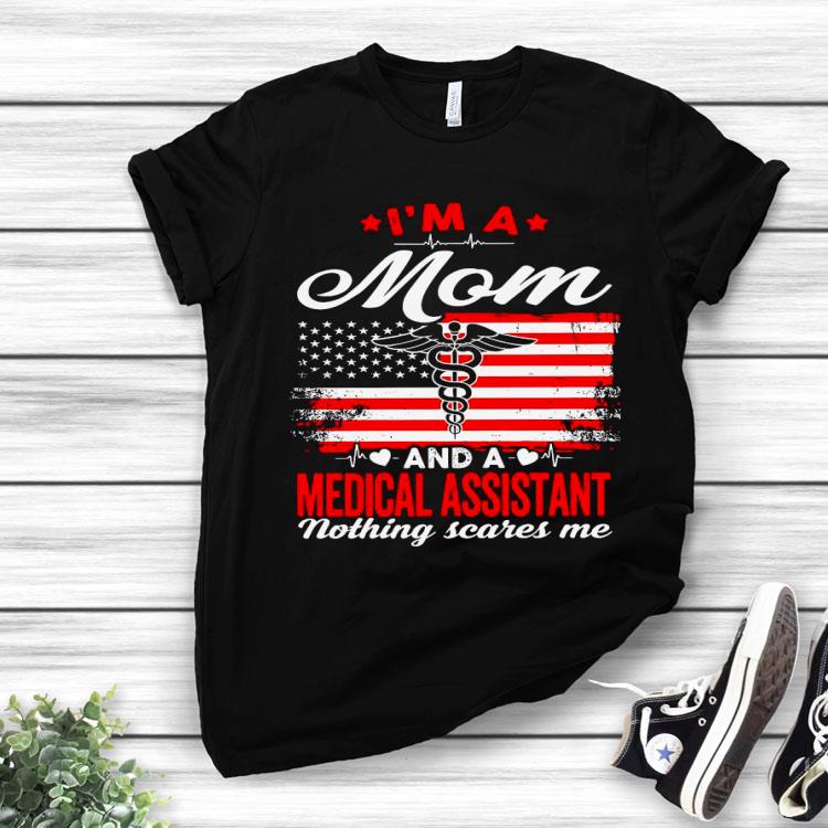 I’m a Mom and a Medical Assistant nothing scares me flag Shirt