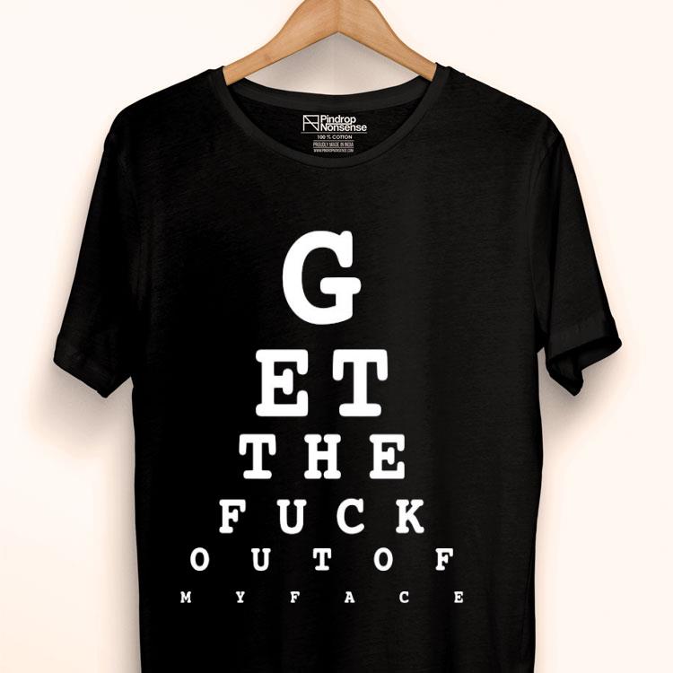 Get The Fuck Out Of My Face Shirt