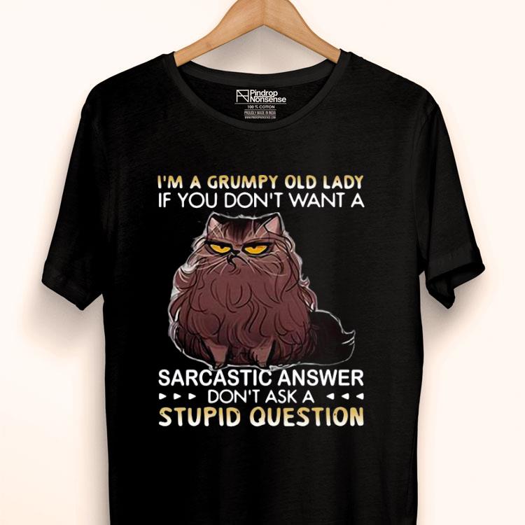 I’m A Grumpy Old Lady If You Don’t Want A Sarcastic Answer Don't Ask A Syupid Question Shirt