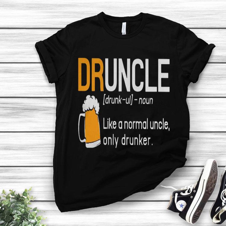 Druncle Like A Normal Uncle Only Drunker Beer Uncle Shirt