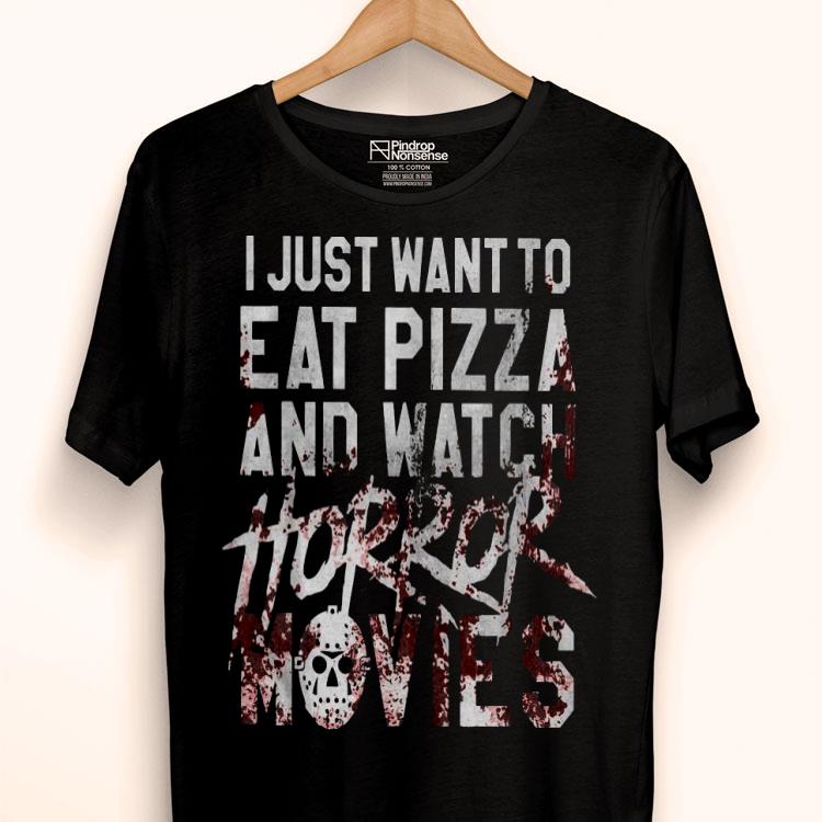 I Just Want To Eat Pizza And Watch Horror Movies Shirt
