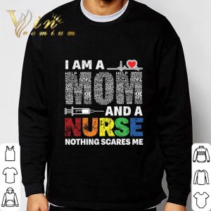 I am a mom and a nurse nothing scares me shirt 5