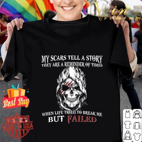 Awesome Skull My Scars Tell A Story They Are A Reminder Of Times shirt 1