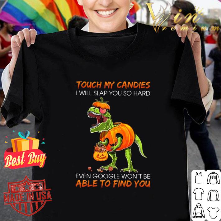 Awesome T-Rex touch my candies i will slap you so hard even google halloween shirt 6