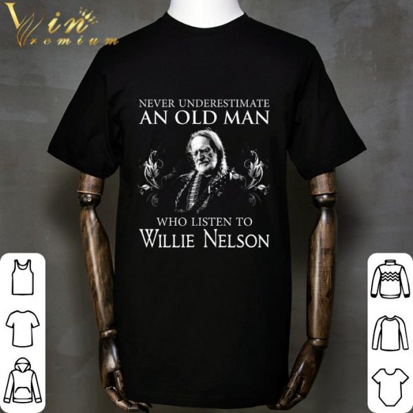 Never underestimate an old man who listen to Willie Nelson shirt 2