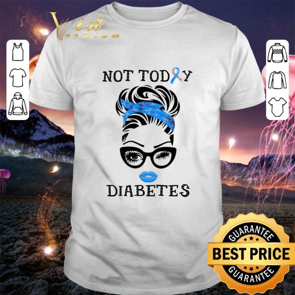 Premium Lady Girl Not Today Diabetes Awareness shirt 1