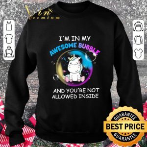 Original Unicorn I'm In My Awesome Bubble And You're Not Allowed Inside shirt 5