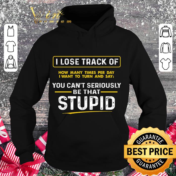 Hot I lose track of how many times per day i want to turn and say shirt