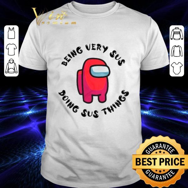 Official Red Among Us Being Very Sus Doing Sus Things shirt 1
