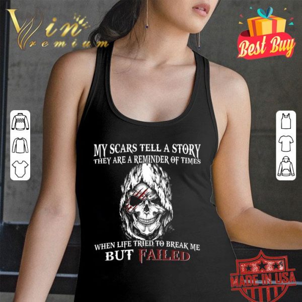 Awesome Skull My Scars Tell A Story They Are A Reminder Of Times shirt 3