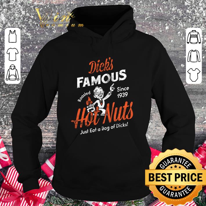Original Dick's Famous Hot Nuts Just Eat A Bag Of Dicks shirt
