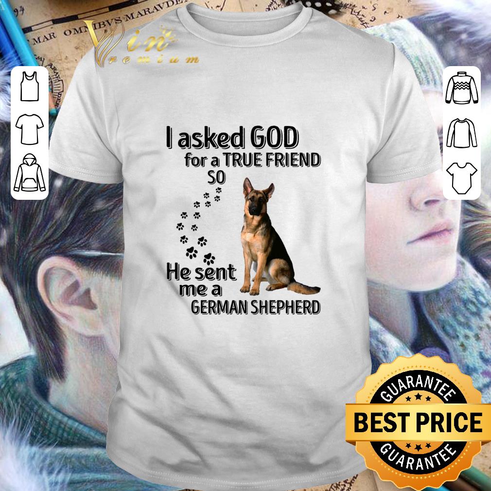 Best He sent me a German Shepherd i asked god for a true friend paws shirt 7