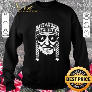 Original Willie Nelson Have willie nice day shirt 5