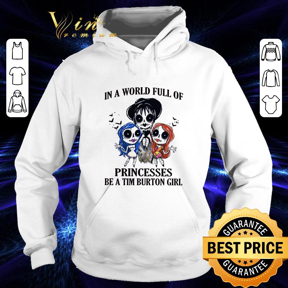 In a world full of princesses be a Tim Burton girl Halloween shirt 9 In a world full of princesses be a Tim Burton girl Halloween shirt