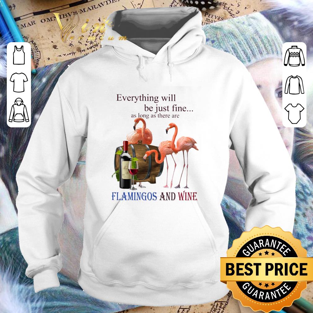 Original Flamingos and wine everything will be just fine shirt