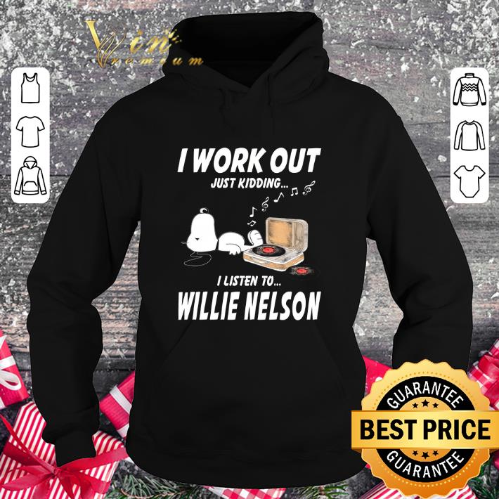Original Snoopy I Work Out Just Kidding I Listen To Willie Nelson shirt