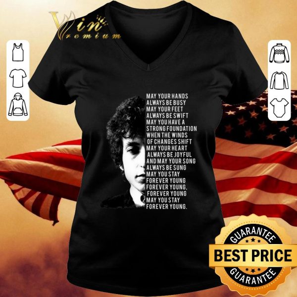 Original Bob Dylan Forever Young Lyrics May Your Hands Always Be Busy shirt 3