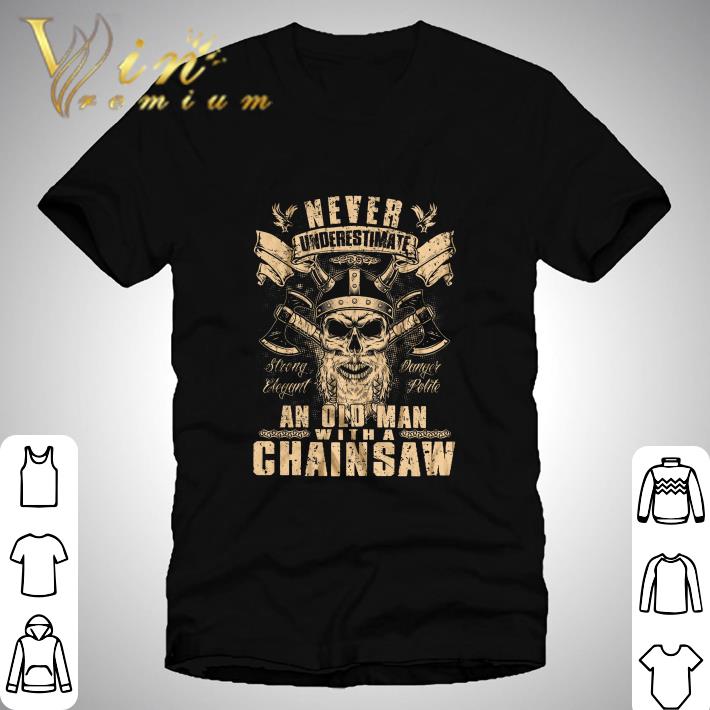 Viking Skull Never Underestimate An Old Man With A Chainsaw shirt 6