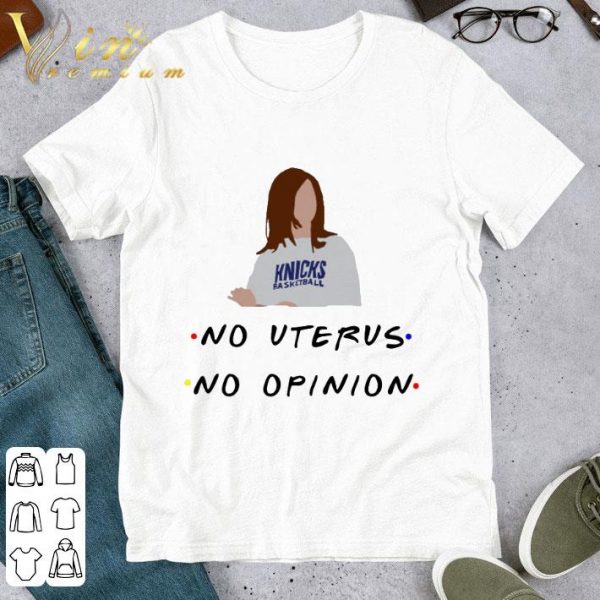 Friends Knicks basketball no uterus no opinion shirt 1