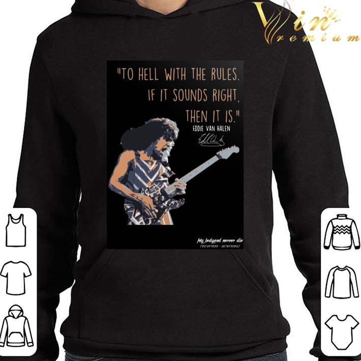 Eddie Van Halen to hell with the rules if it sounds right then it is shirt 9 Eddie Van Halen to hell with the rules if it sounds right then it is shirt