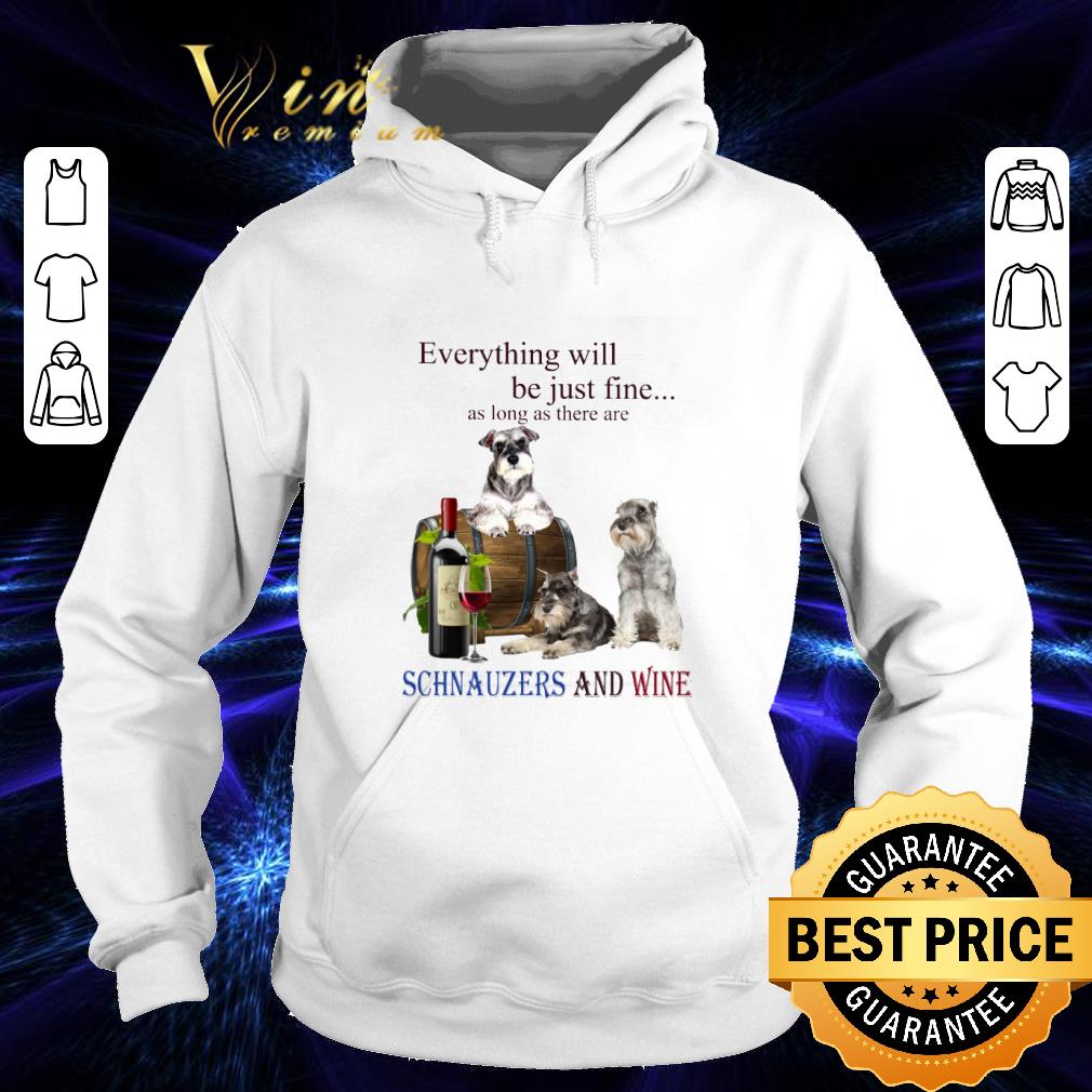 Schnauzers and wine everything will be just fine shirt 9 Schnauzers and wine everything will be just fine shirt