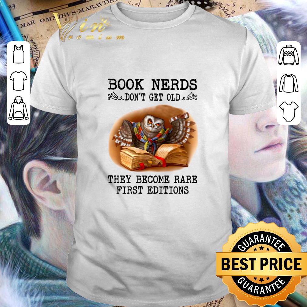 Funny Book nerds don't get old they become rare first editions owl shirt 7