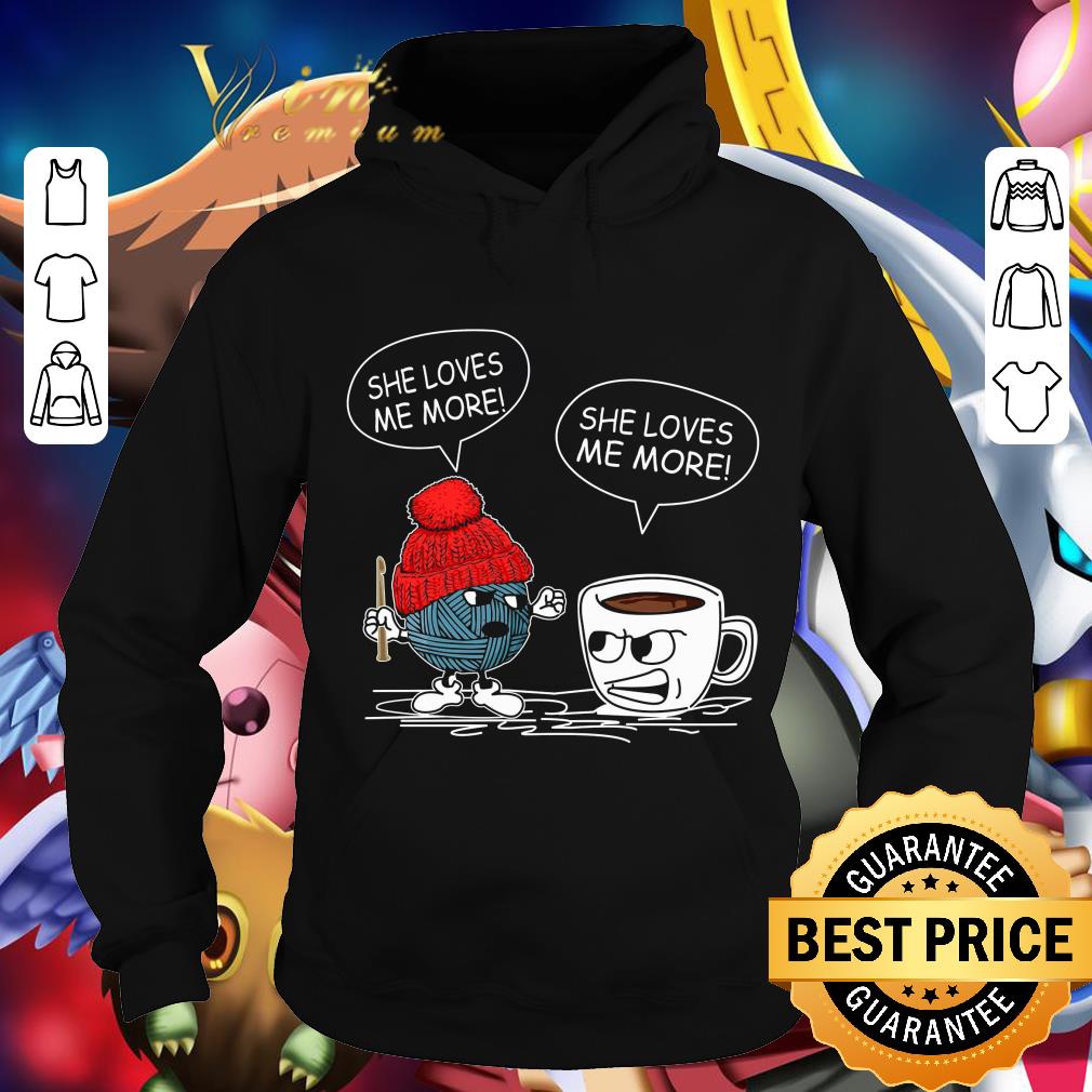 Hot Crocheting and coffee she loves me more shirt