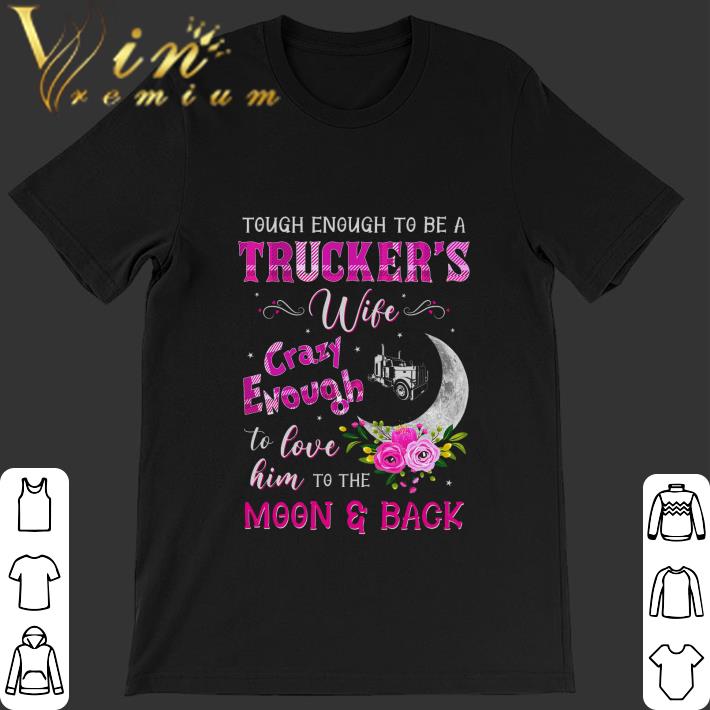 Best Tough enough to be a truckers wife crazy enough moon & back shirt 7