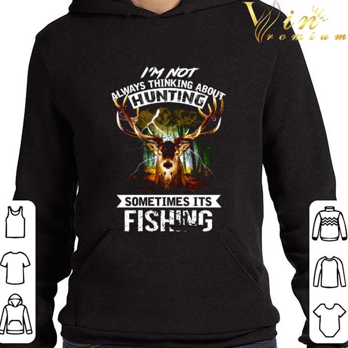 Deer I'm Not Always Thinking About Hunting Sometimes Its Fishing shirt 9 Deer I'm Not Always Thinking About Hunting Sometimes Its Fishing shirt