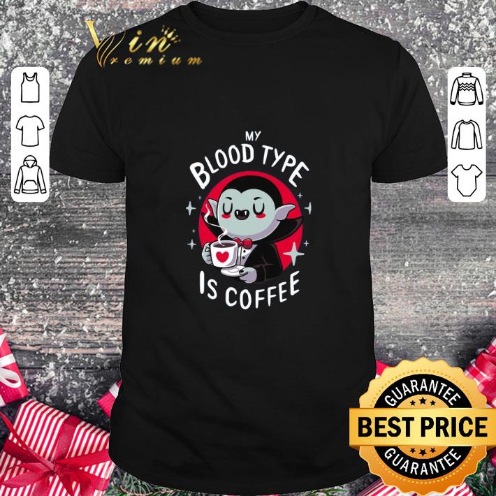 Official Dracula my blood type is coffee shirt 6